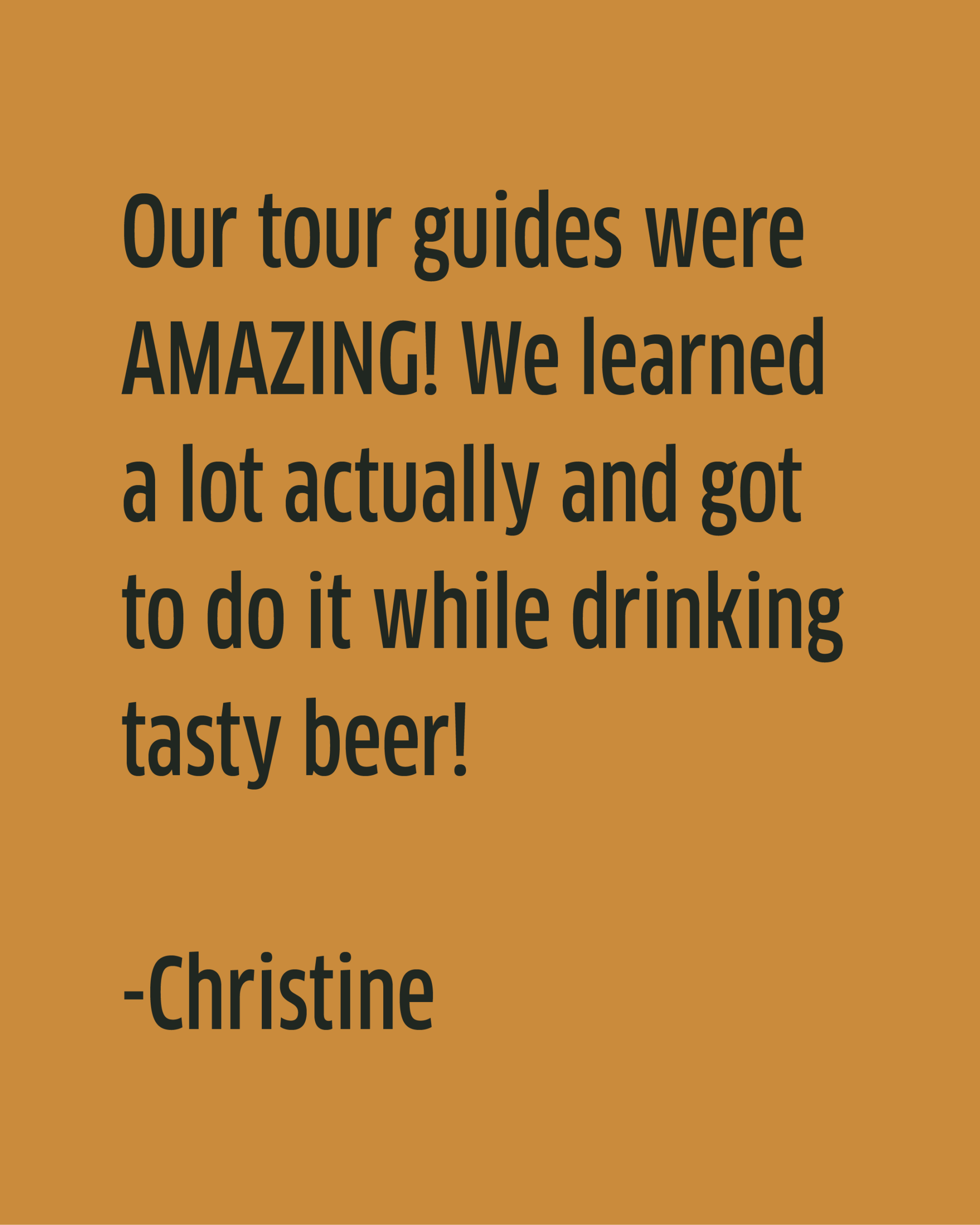 Orange background with black text: “Our tour guides at Boulevard Brewing Co. Tours were AMAZING! We learned a lot actually and got to do it while drinking tasty beer! -Christine”.