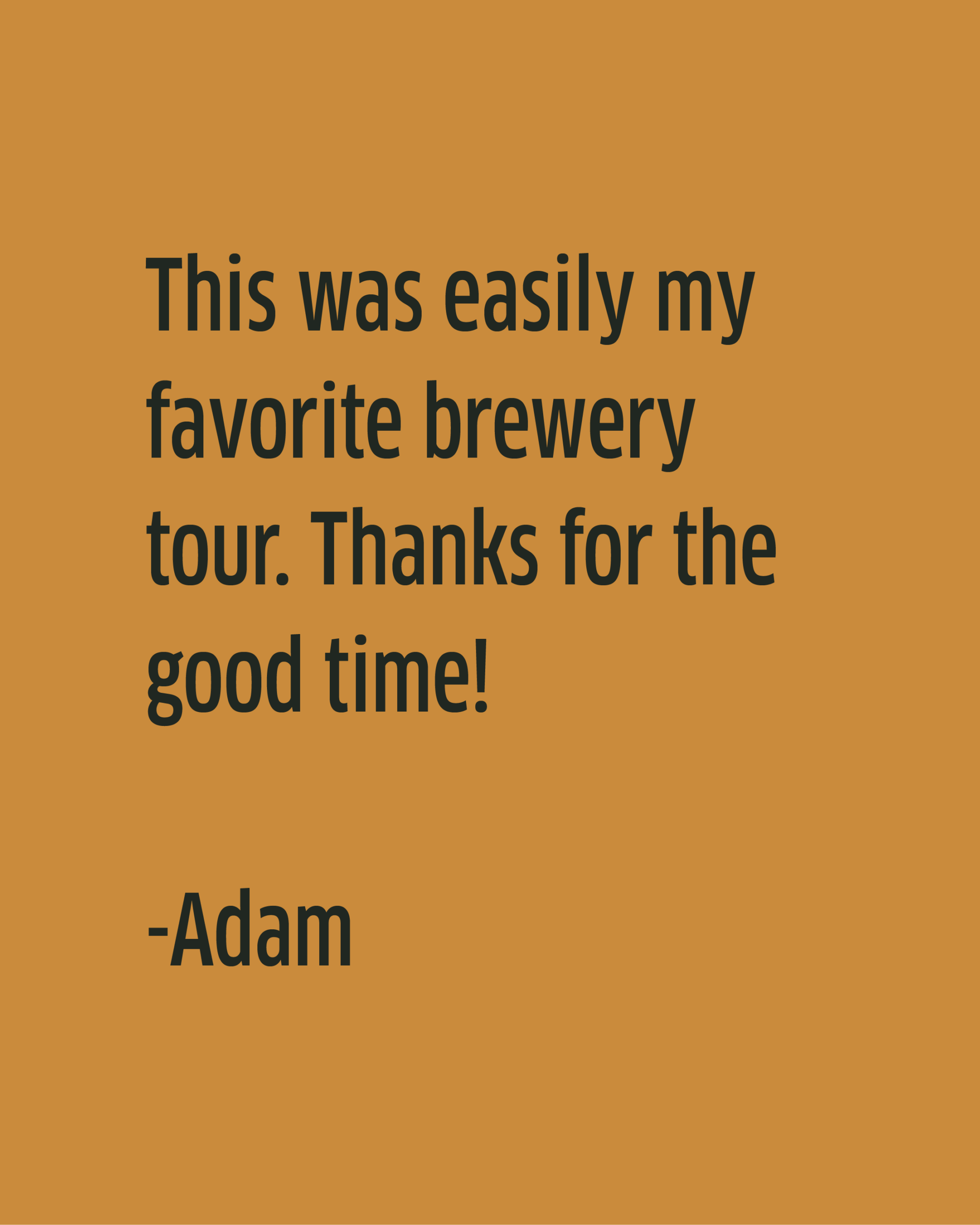Text on an orange background reads: “This was easily my favorite brewery tour at Boulevard Brewing Co. Tours and Rec Center. Thanks for the good time! -Adam”.