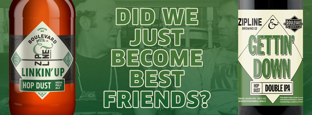 A promotional image featuring two bottles of beer: Boulevard's "Linkin' Up Hop Dust IPA" and Zipline Brewing Co.'s "Gettin' Down Double IPA," with the text "Did we just become best friends?" in the center.