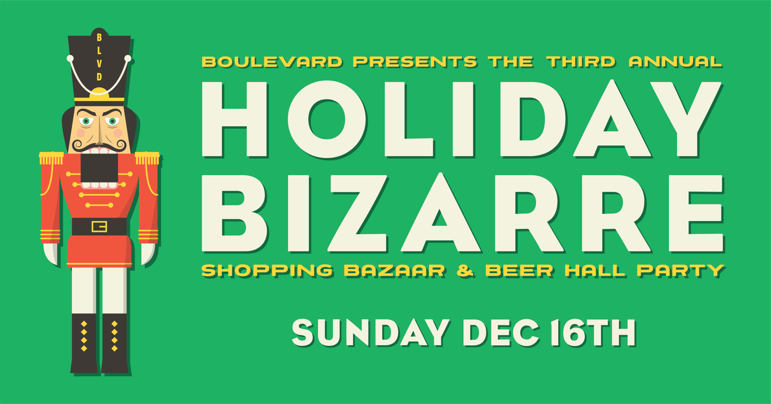 Illustration of a nutcracker soldier next to bold text on a green background reading: "Boulevard presents the third annual Holiday Bizarre shopping bazaar & beer hall party. Sunday Dec 16th.