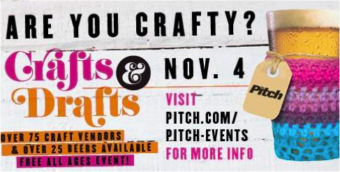 Promotional image for "Crafts & Drafts" event on November 4th. Features a colorful knitted koozie around a beer glass and text inviting visitors to explore over 75 craft vendors and 25 beer options. Event website: pitch.com/pitch-events.