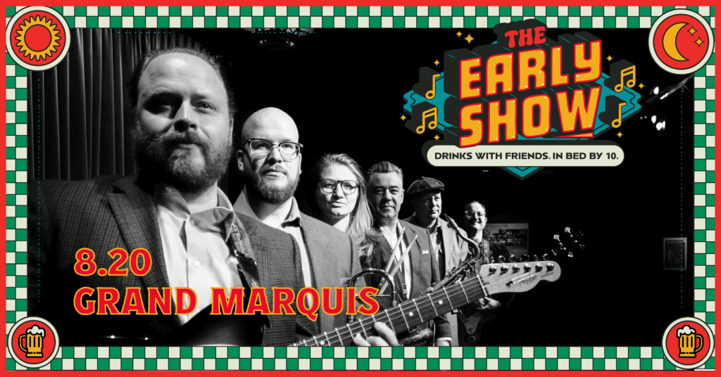 Black and white photo of six musicians in suits holding instruments. Colorful text reads "The Early Show: Drinks with Friends. In Bed by 10," and "8.20 Grand Marquis" with a retro border, music icons, and a nod to the early show vibe.