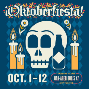 Poster for Oktoberfiesta! features a large skull, candles, flowers, and a beer bottle on a blue patterned background. Text includes event dates, "Oct. 1-12," and "Oktoberfiesta Oak-aged Bob’s 47 Exclusive Release—Keep-the-Stein.