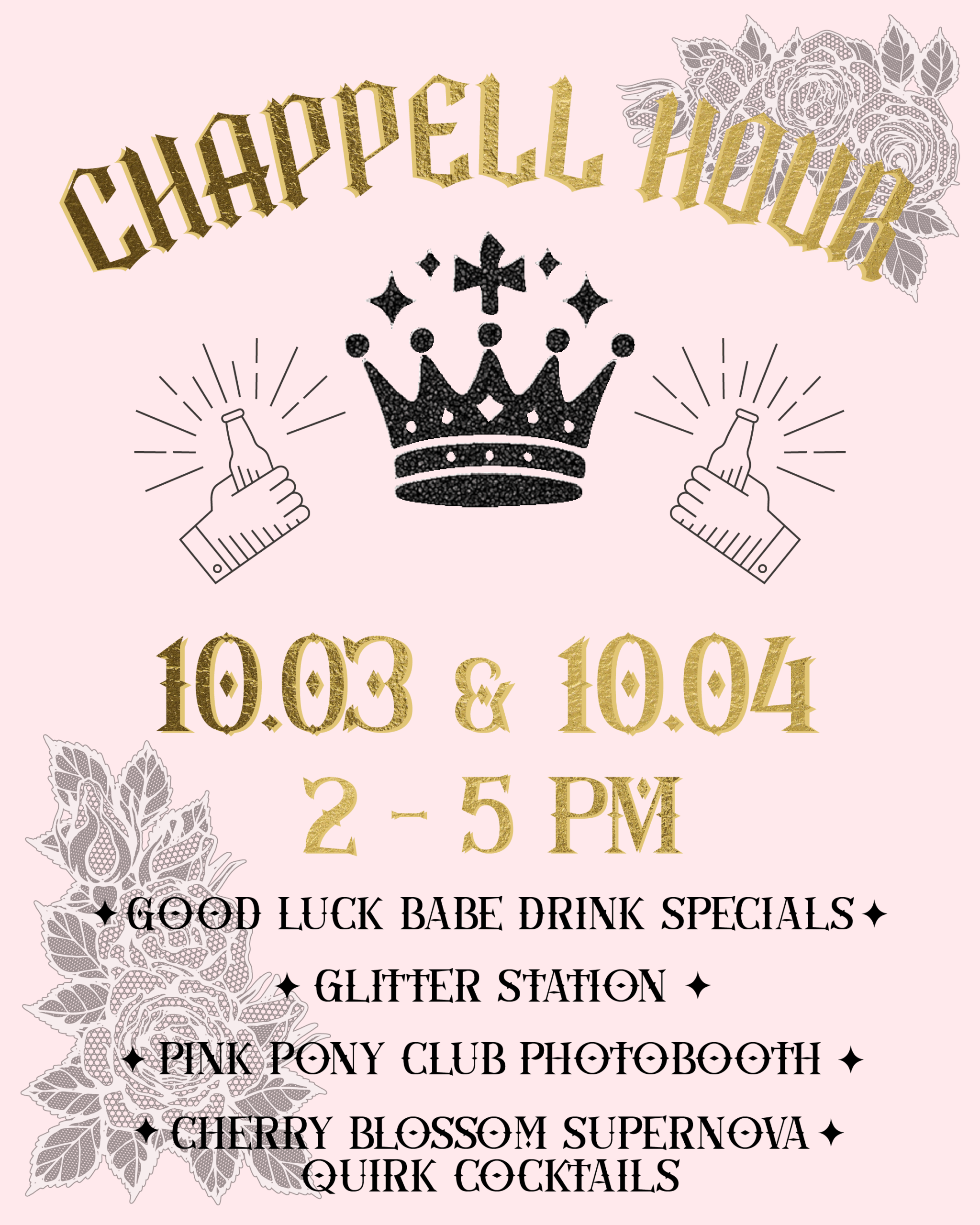 A decorative event flyer with floral designs, a crown, and illustrated clinking bottles. Text reads: "CHAPPELL HOUR, 10.03 & 10.04, 2–5 PM" plus event highlights like drink specials, glitter station, photobooth, and cocktails.