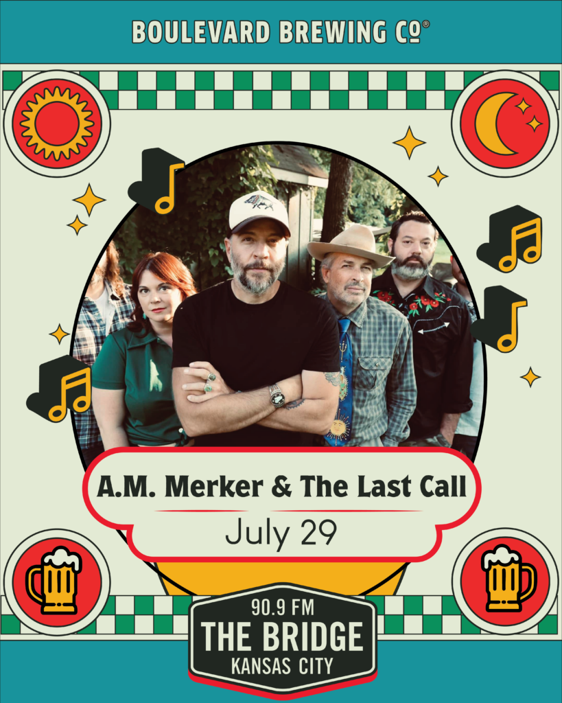 A promotional poster for A.M. Merker & The Last Call's July 29 early show features the four band members standing together, surrounded by colorful music and beer icons, with a "90.9 FM The Bridge Kansas City" logo at the bottom.
