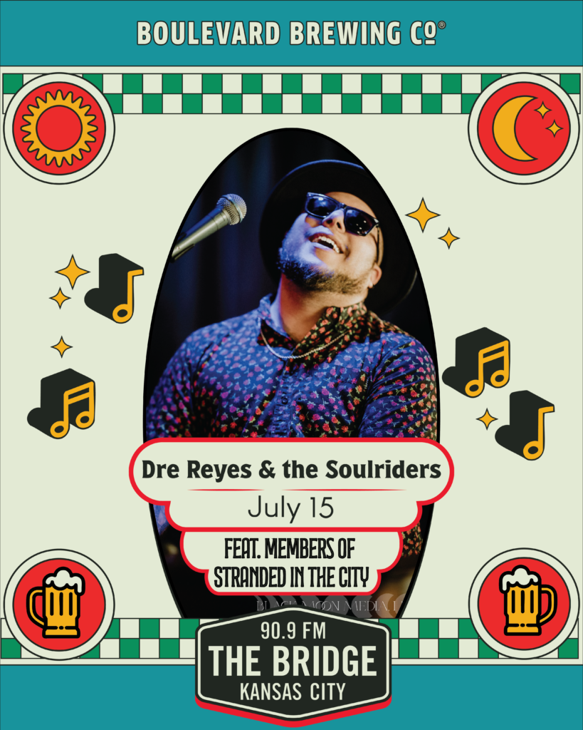 A smiling musician wearing sunglasses and a hat sings into a microphone. Text reads: "Dre Reyes & the Soulriders, July 15—the early show—feat. members of Stranded in the City, The Bridge 90.9 FM, Kansas City, Boulevard Brewing Co." Surrounded by music and beer icons.
