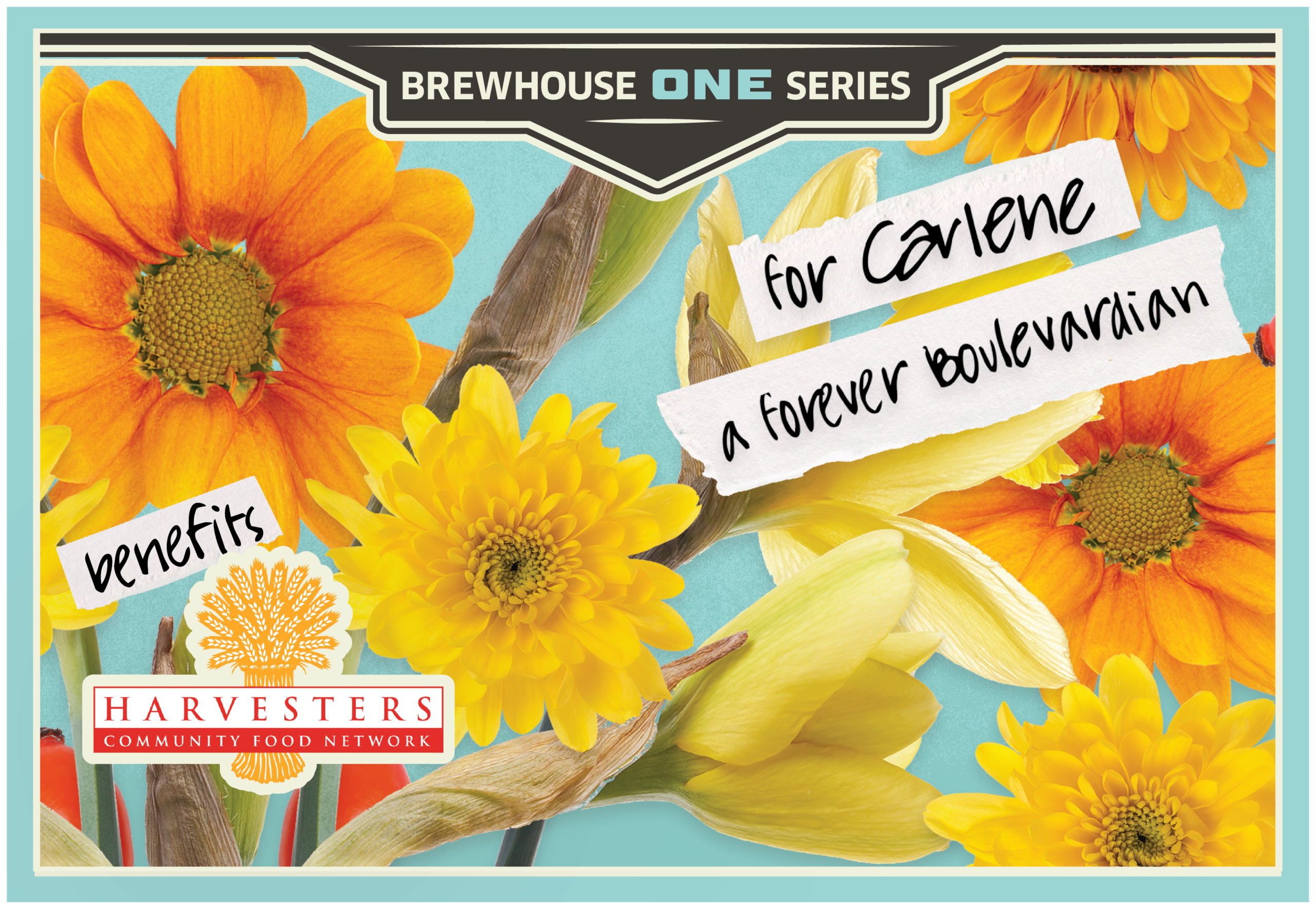 A colorful floral graphic with yellow and orange flowers, labeled "Brewhouse One Series." Text reads: "for Carlene, a forever boulevardian," "benefits." Features the Harvesters Community Food Network logo. Perfect for fans of Brewhouse One.