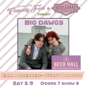 Promotional poster for the Big Dawgs Comedy Tour at Beer Hall, 2534 Madison Ave, KCMO, part of the Fountain City Comedy Fest. Featuring Emma Dalenberg and Sunny Laprade in suits. Saturday 5/9; doors 7pm, show 8pm.