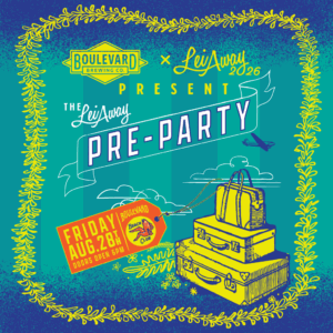 Colorful poster for Boulevard Brewing Co. “Lei Away Pre-Party” event with luggage, a plane, and event details: Friday, Aug. 28th, doors open 5 PM, at Boulevard Beer Hall. Blue, yellow, and teal design with leaf border.